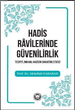 Hadis Râvilerinde Güvenilirlik Prof. Dr. Abdullah KARAHAN