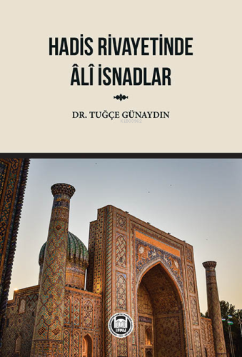 Hadis Rivayetinde Âlî İsnadlar Tuğçe Günaydın