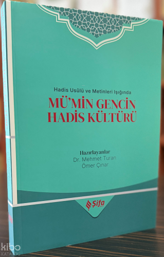 Hadis Usûlü ve Metinleri Işığında Mü’min Gencin Hadis Kültürü Kolektif
