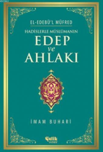 Hadislerle Müslümanın Edep ve Ahlakı - El-Edebü'l Müfred İmam-ı Buhari