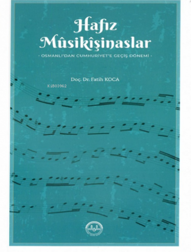 Hafız Musikişinaslar Osmanlıdan Cumhuriyete Geçiş Dönemi