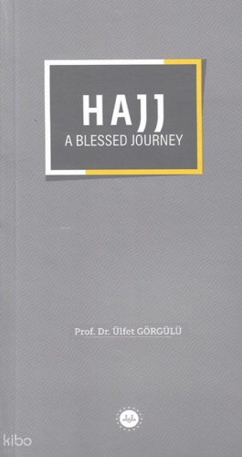 Hajj A Blessed Journey (Bir Mübarek Sefer Hac) Ülfet Görgülü