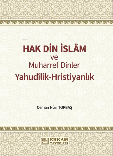 Hak Din İslam ve Muharref Dinler;Yahudilik-Hristiyanlık Osman Nuri Top