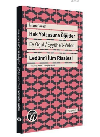 Hak Yolcusuna Öğütler; Ey Oğul / Eyyühe'l-Veled