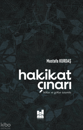 Hakikat Çınarı;Kökler ve Gökler Arasında Mustafa Kurdaş