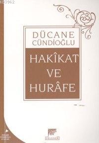 Hakikat ve Hurafe Dücane Cündioğlu