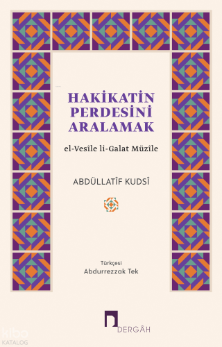 Hakikatin Perdesini Aralamak;el-Vesîle li-Galat Müzîle Abdüllatîf Kuds