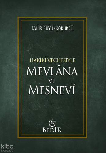 Hakiki Vechesiyle Mevlana ve Mesnevî