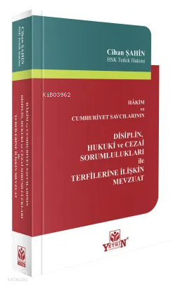 Hâkim ve Cumhuriyet Savcılarının Disiplin, Hukuki ve Cezai Sorumlulukları ile Terfilerine İlişkin Mevzuat