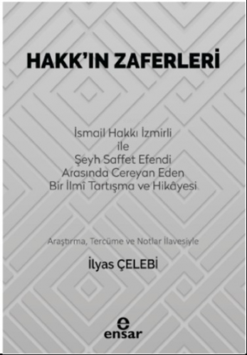 Hakk’ın Zaferleri;(İsmail Hakkı İzmirli İle Şeyh Saffet Efendi Arasında Cereyan Eden Bir İlmi Tartışma ve Hikayesi)