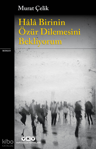 Hâlâ Birinin Özür Dilemesini Bekliyorum Murat Çelik