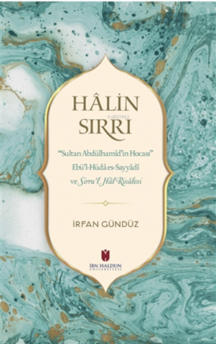 Halin Sırrı ;Sultan Abdülhamid’in Hocası Ebü’l-Hüda es-Sayyadi veSirru’l Hal Risalesi