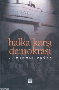 Halka Karşı Demokrasi Mehmet Doğan