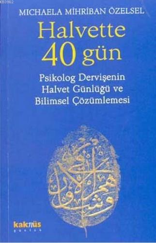 Halvette 40 Gün; Psikolog Bir Dervişe´nin Halvet Günlüğü ve Bilimsel Çözümlemesi