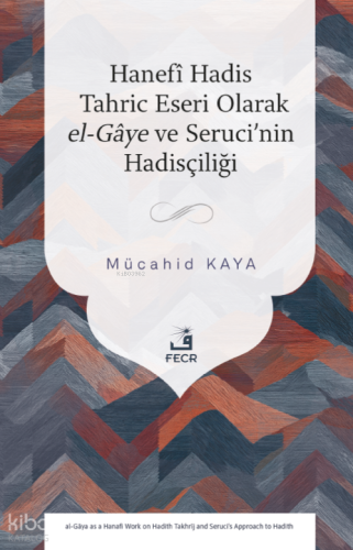 Hanefî Hadis Tahric Eseri Olarak el-Gâye ve Seruci’nin Hadisçiliği Müc