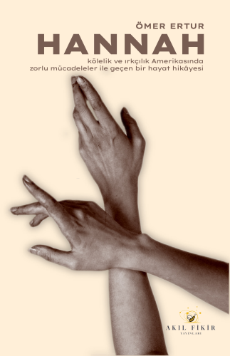 Hannah;Kölelik ve Irkçılık Amerikasında Zorlu Mücadeleler ile Geçen Bir Hayat Hikâyesi 1856- 1921