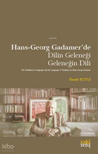 Hans-Georg Gadamer’de Dilin Geleneği Geleneğin Dili Hanife Kutgi