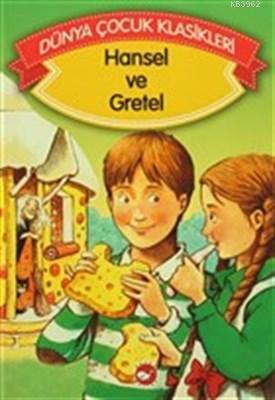 Hansel ve Gretel Dünya Çocuk Klasikleri Grimm Kardeşler