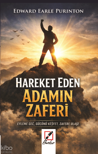 Hareket Eden Adamın Zaferi;Eyleme Geç, Gücünü Keşfet, Zafere Ulaş!