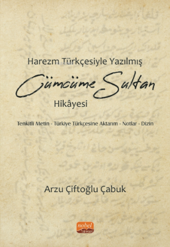 Harezm Türkçesiyle Yazılmış Cümcüme Sultan Hikayesi;Tenkitli Metin-Türkiye Türkçesine Aktarım Notlar-Dizin