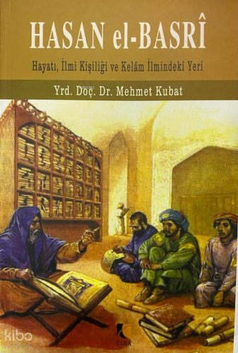 Hasan El-Basri;Hayatı, İlmi Kişiliği ve Kelam İlmindeki Yeri Mehmet Ku