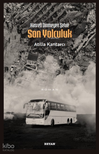 Hasreti Dinmeyen Şehre Son Yolculuk Atilla Kantarcı