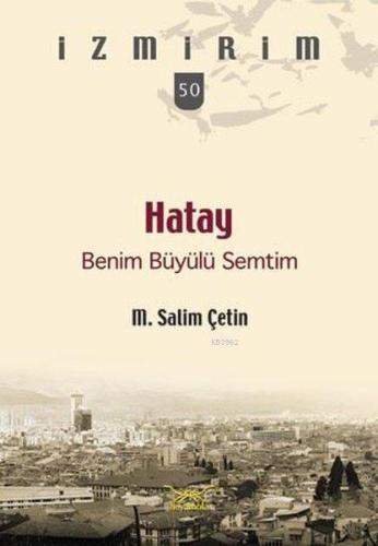 Hatay Benim Büyülü Semtim; İzmirim 50 M. Salim Çetin