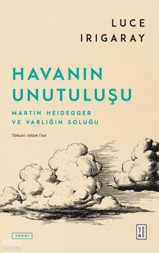 Havanın Unutuluşu;Martin Heidegger ve Varlığın Soluğu Luce Irigaray
