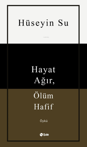 Hayat Ağır, Ölüm Hafif Hüseyin Su