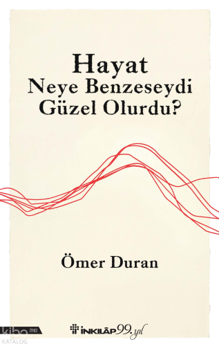 Hayat Neye Benzeseydi Güzel Olurdu? Ömer Duran