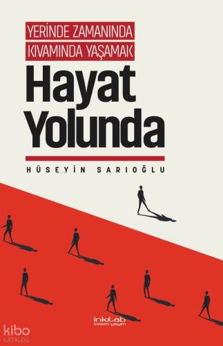 Hayat Yolunda ;Yerinde Zamanında Kıvamında Yaşamak Hüseyin Sarıoğlu