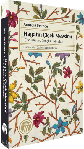 Hayatın Çiçek Mevsimi - Çocukluk ve Gençlik Hatıraları Anatole France