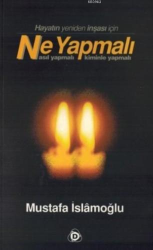 Hayatın Yeniden İnşası İçin Ne Yapmalı; Nasıl Yapmalı Kiminle Yapmalı