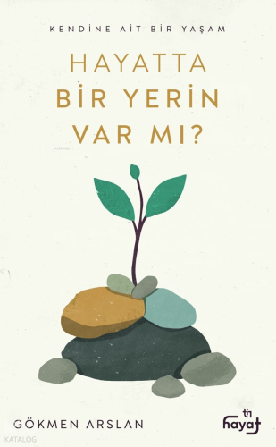 Hayatta Bir Yerin Var Mı?;Kendine Ait Bir Yaşam Gökmen Arslan