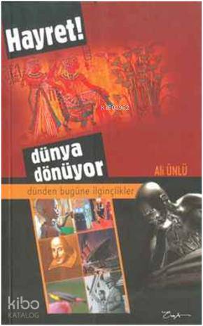Hayret ! Dünya Dönüyor; Dünden Bugüne İlginçlikler