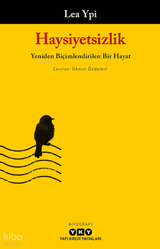 Haysiyetsizlik ;Yeniden Biçimlendirilen Bir Hayat Lea Ypi