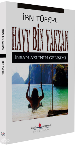 Hayy Bin Yakzan - İnsan Aklının Gelişimi İbn Tufeyl