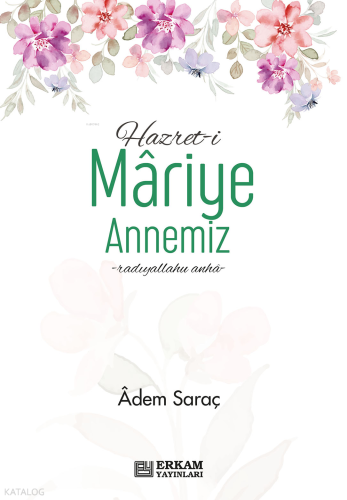 Hazreti Mariye Annemiz Adem Saraç