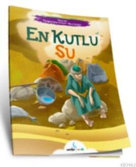 Hazreti Peygamberimizin Mucizeleri Serisi - En Kutlu Su