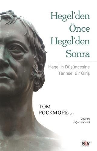 Hegel'den Önce Hegel'den Sonra; Hegel'in Düşüncesine Tarihsel Bir Bakış