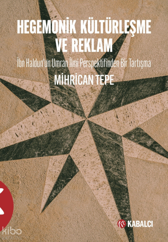 Hegemonik  Kültürleşme ve Reklam;İbn Haldun'un Umran İlmi Perspektifinden Bir Tartışma