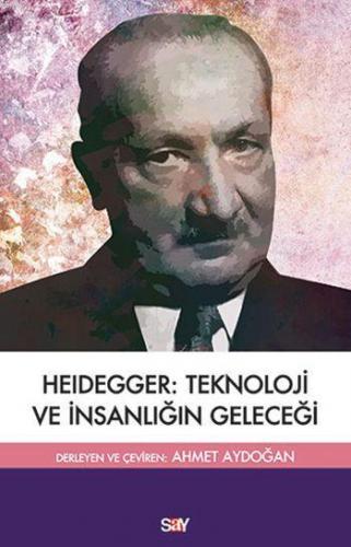 Heidegger :Teknoloji ve İnsanlığın Geleceği