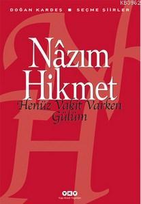 Henüz Vakit Varken Gülüm; Seçme Şiirler