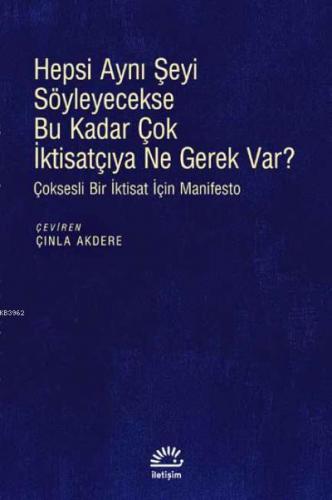 Hepsi Aynı Şeyi Söyleyecekse Bu Kadar Çok İktisatçıya Ne Gerek Var?; Çoksesli Bir İktisat İçin Manifesto