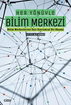 Her Yönüyle Bilim Merkezi; (Bilim Merkezlerine Dair Kavramsal Bir Okuma)