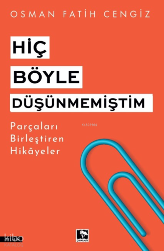 Hiç Böyle Düşünmemiştim;Parçaları Birleştiren Hikayeler