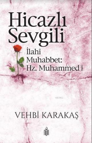 Hicazlı Sevgili; İlahi Muhabbet Hz. Muhammed (s.a.v)