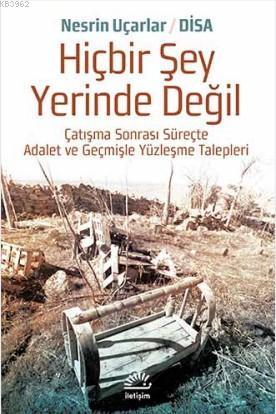 Hiçbir Şey Yerinde Değil; Çatışma Sonrası Süreçte Adalet ve Geçmişle Yüzleşme Talepleri