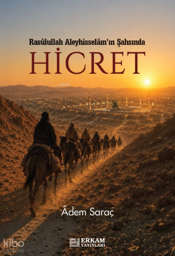 Hicret;Rasulullah Aleyhisselam’ın Şahsında Adem Saraç