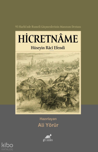 Hicretname;93 Harbi’nde Rumeli Göçmenlerinin Manzum Destanı Hüseyin Râ